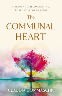 Communal Heart: A Return to Belonging in a World Pulling Us Apart