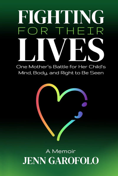 Fighting For Their Lives: One Mother's Battle for Her Child's Mind, Body, and Right To Be Seen