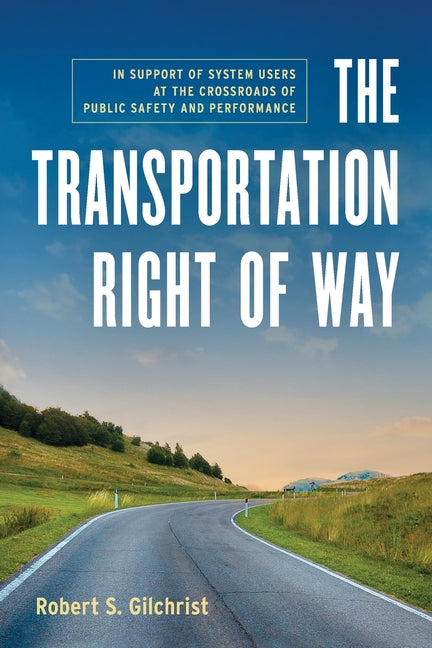 Transportation Right of Way: In Support of System Users at the Crossroads of Public Safety and Performance