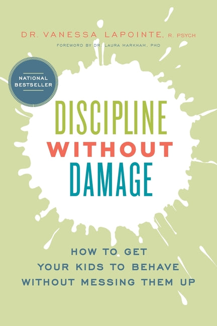 Discipline Without Damage: How to Get Your Kids to Behave Without Messing Them Up