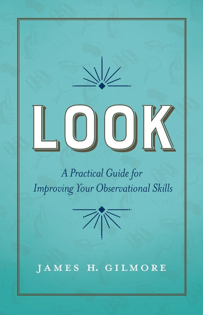 Look: A Practical Guide for Improving Your Observational Skills