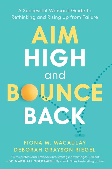 Aim High and Bounce Back: A Successful Woman's Guide to Rethinking and Rising Up from Failure