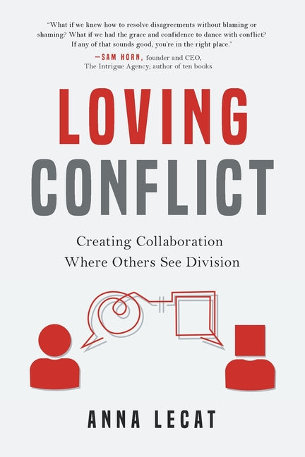 Loving Conflict: Creating Collaboration Where Others See Division