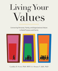 Living Your Values: Connecting Personal, Family, and Organizational Values to Build Purpose and Clarity