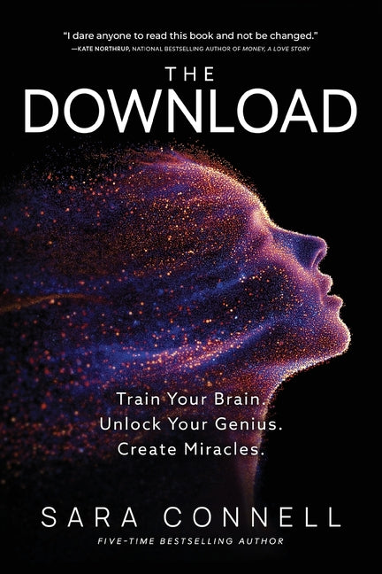 The Download: Train Your Brain. Unlock Your Genius. Create Miracles.