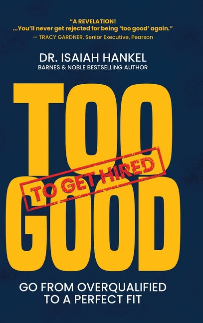 Too Good to Get Hired: Go from Overqualified to a Perfect Fit