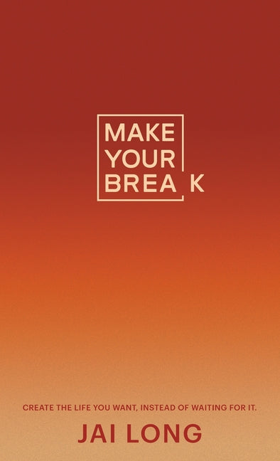 Make Your Break by Jai Long – Porchlight Book Company
