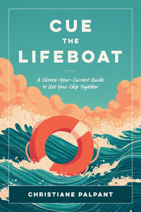 Cue the Lifeboat: A Choose-Your-Current Guide to Get Your Ship Together
