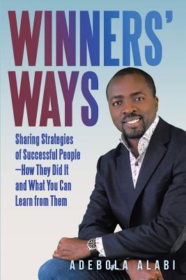 Winners' Ways: Sharing Strategies of Successful People-How They Did It and What You Can Learn from Them