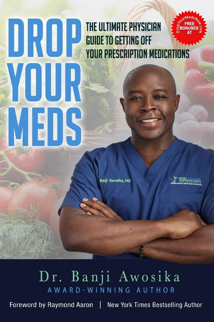 Drop Your Meds: The Ultimate Physician Guide To Getting Off Your Prescription Medications