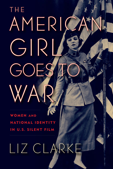 American Girl Goes to War: Women and National Identity in U.S. Silent Film