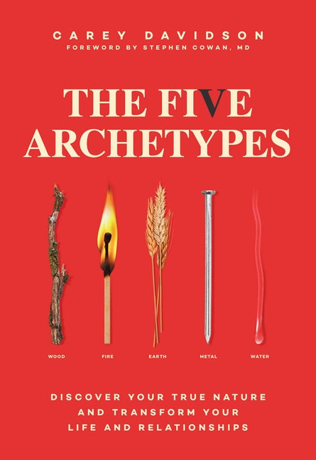 Five Archetypes: Discover Your True Nature and Transform Your Life and Relationships