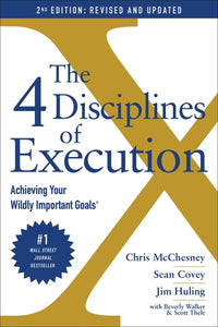 4 Disciplines of Execution: Achieving Your Wildly Important Goals