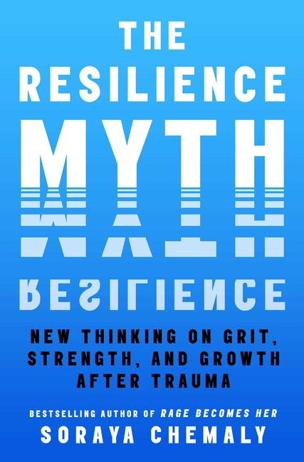 Resilience Myth: New Thinking on Grit, Strength, and Growth After Trauma