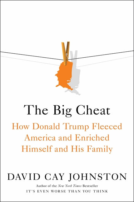 Big Cheat: How Donald Trump Fleeced America and Enriched Himself and His Family