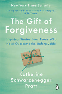 Gift of Forgiveness: Inspiring Stories from Those Who Have Overcome the Unforgivable