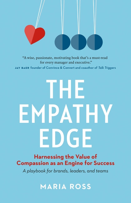 Empathy Edge: Harnessing the Value of Compassion as an Engine for Success