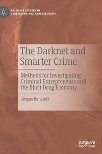 Darknet and Smarter Crime: Methods for Investigating Criminal Entrepreneurs and the Illicit Drug Economy (2020)