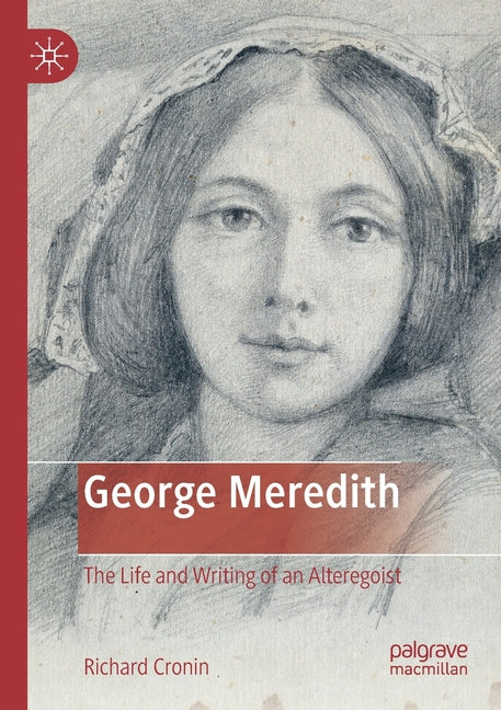George Meredith: The Life and Writing of an Alteregoist (2019)