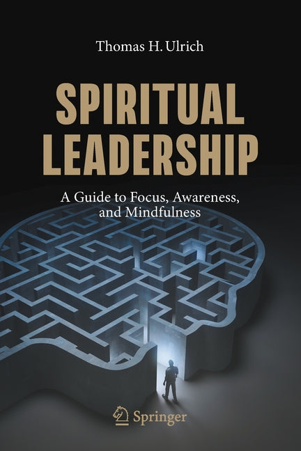 Spiritual Leadership: A Guide to Focus, Awareness, and Mindfulness (2020)