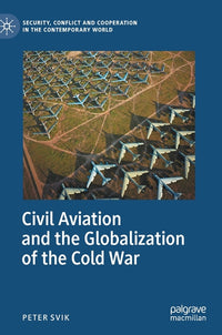 Civil Aviation and the Globalization of the Cold War (2020)