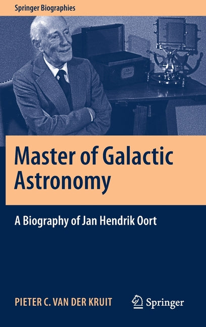 Master of Galactic Astronomy: A Biography of Jan Hendrik Oort (2021)