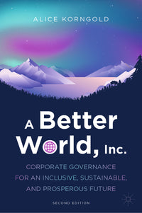 Better World, Inc.: Corporate Governance for an Inclusive, Sustainable, and Prosperous Future (Second 2023)