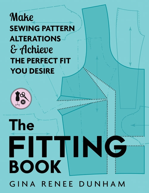Fitting Book: Make Sewing Pattern Alterations and Achieve the Perfect Fit You Desire