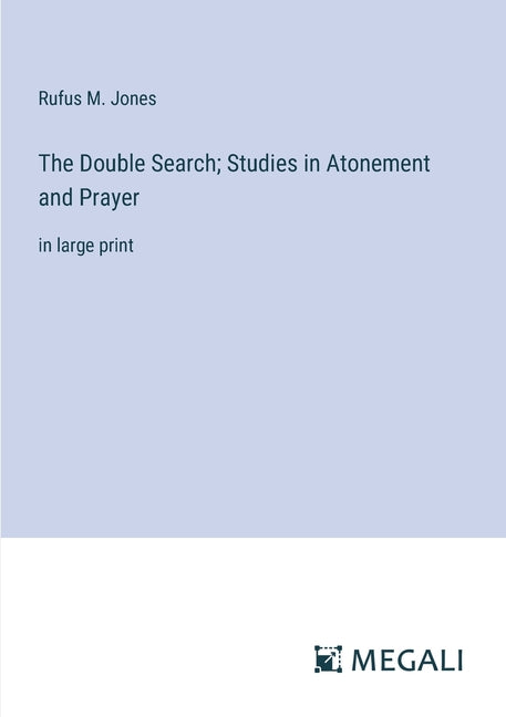 The Double Search; Studies in Atonement and Prayer: in large print