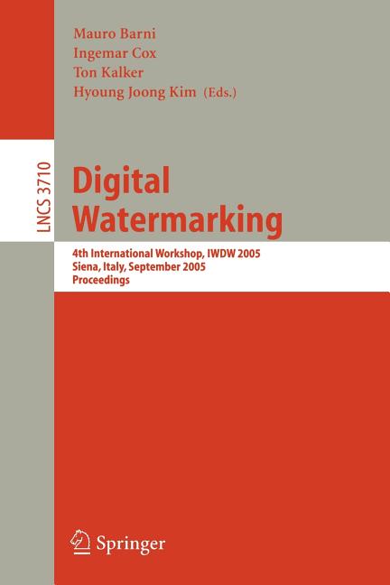 Digital Watermarking: 4th International Workshop, Iwdw 2005, Siena, Italy, September 15-17, 2005, Proceedings (2005)