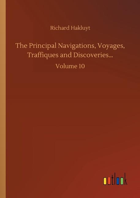 The Principal Navigations, Voyages, Traffiques and Discoveries...: Volume 10