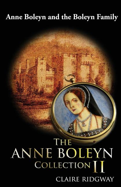 Anne Boleyn Collection II: Anne Boleyn and the Boleyn Family