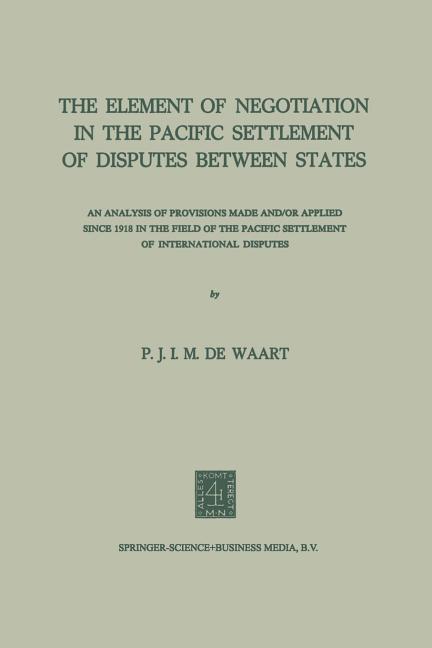 The Element of Negotiation in the Pacific Settlement of Disputes Between States: An Analysis of Provisions Made And/Or Applied Since 1918 in the Field of