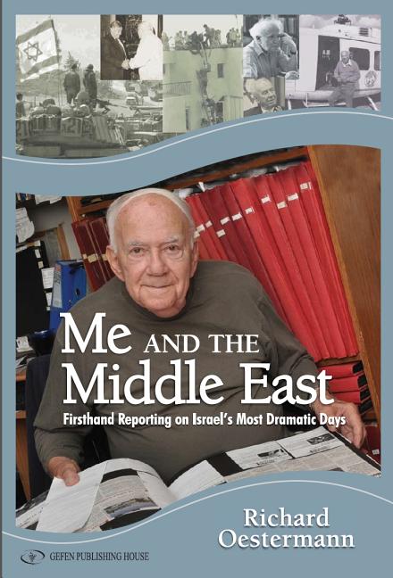 Me and the Middle East: Firsthand Reporting on Israel's Most Dramatic Days