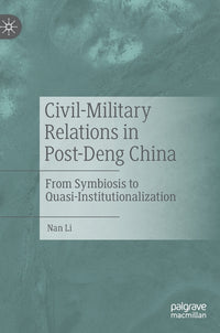 Civil-Military Relations in Post-Deng China: From Symbiosis to Quasi-Institutionalization (2021)