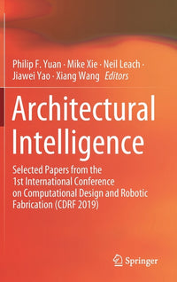 Architectural Intelligence: Selected Papers from the 1st International Conference on Computational Design and Robotic Fabrication (Cdrf 2019) (2020)