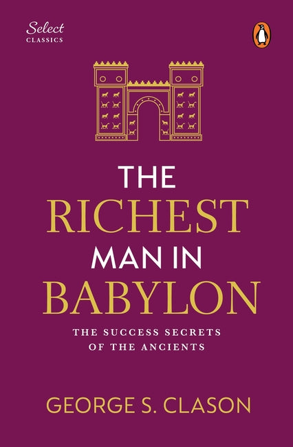 Penguin Select Classics: The Richest Man in Babylon: (Original, Unabridged Classic, Premium Hardbound Collector's Edition, Ideal for Gifting)