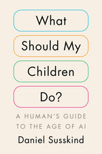 What Should My Children Do?: A Human's Guide to the Age of AI