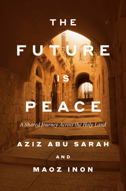 Future Is Peace: A Shared Journey Across the Holy Land