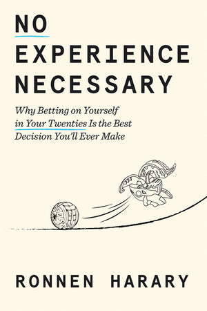 No Experience Necessary: Why Betting on Yourself in Your Twenties Is the Best Decision You'll Ever Make