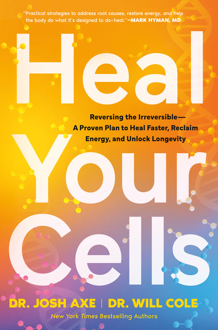 Heal Your Cells: Reversingâ Theâ Irreversible--A Proven Plan to Heal Faster, Reclaim Energy, and Unlock Longevity