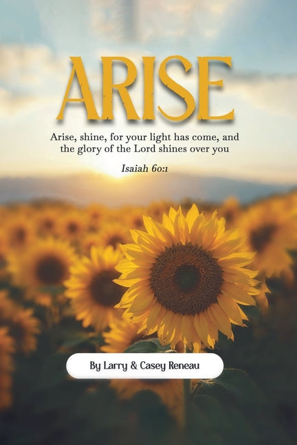 Arise: Arise, shine, for your light has come, and the glory of the Lord shines over you