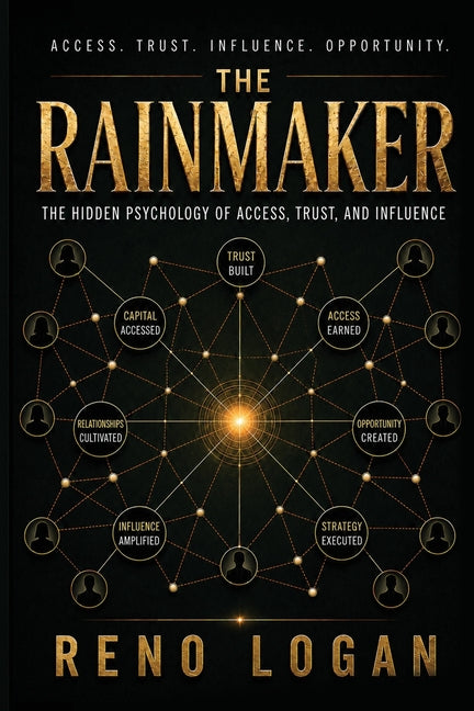 The Rainmaker: The Hidden Psychology of Access, Trust, and Influence: The Hidden Psychology of
