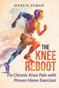 The Knee Reboot: Fix Chronic Knee Pain with Proven Home Exercises - A Self-Help Guide for Patellar Tendonitis, Runner's Knee, and Joint Wear