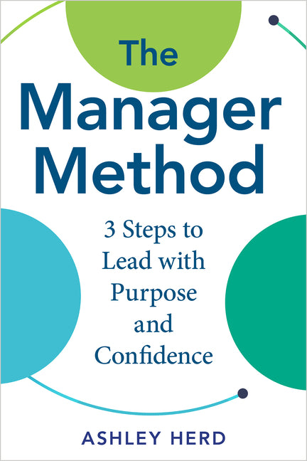 Manager Method: A Practical Framework to Lead, Support, and Get Results