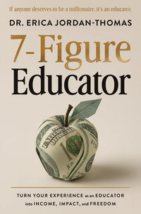 7-Figure Educator: Turn Your Experience as an Educator Into Income, Impact, and Freedom