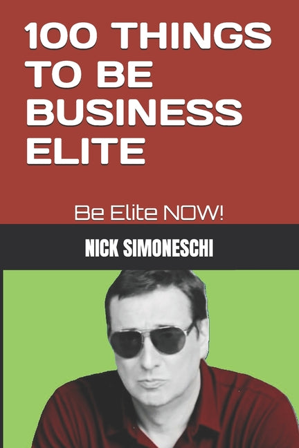 100 Things to Be Business Elite: Be Elite NOW!