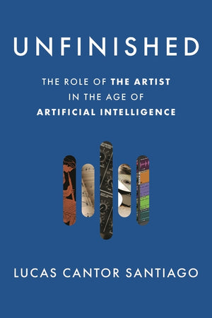 Unfinished: The Role of the Artist in the Age of Artificial Intelligence