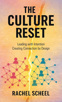 The Culture Reset: Leading with Intention Creating Connection by Design