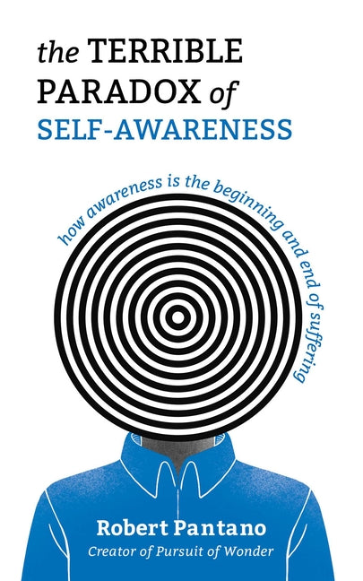 Terrible Paradox of Self-Awareness: How Awareness Is the Beginning and End of Suffering
